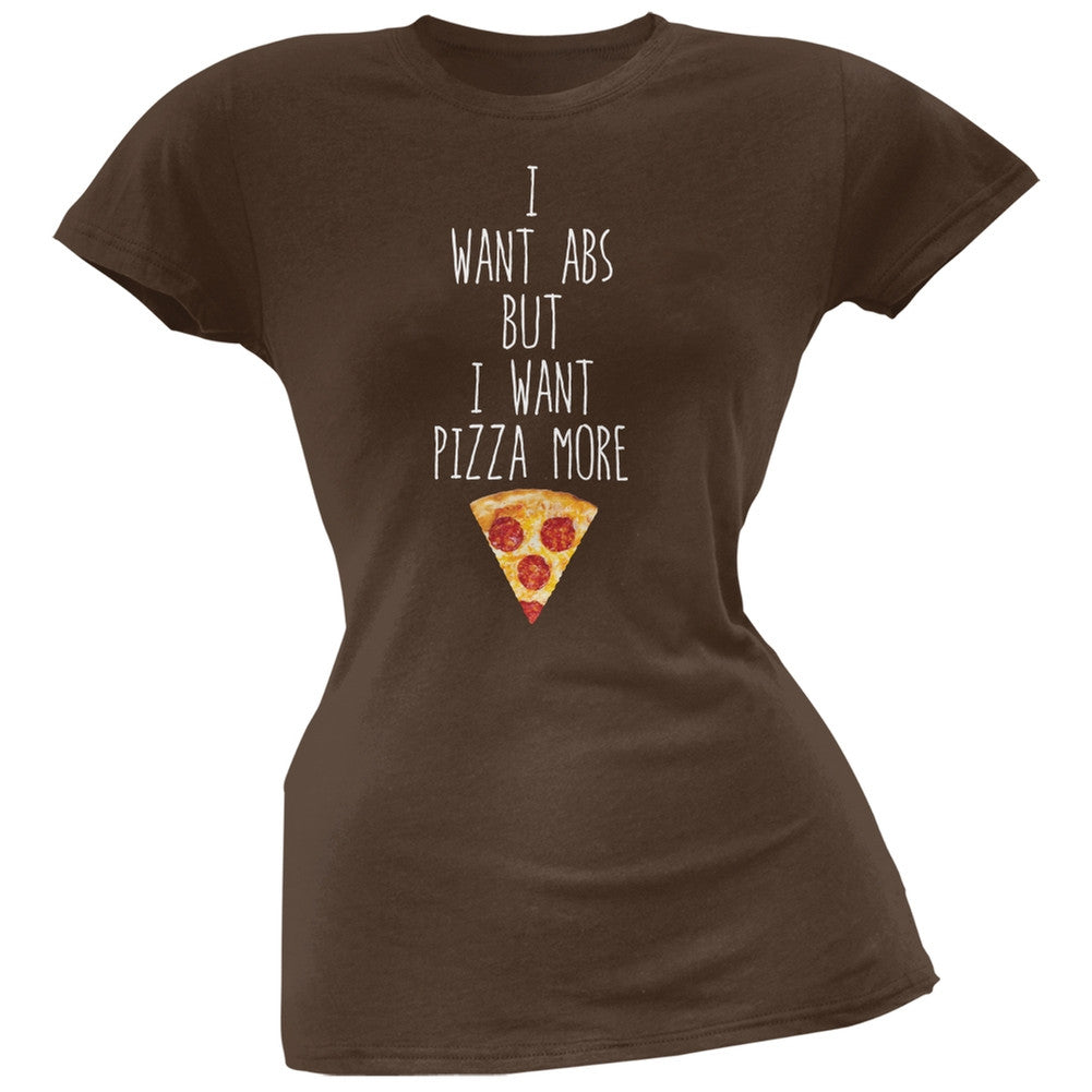 I Want Abs But I Want Pizza More Brown Soft Juniors T-Shirt Juniors T-Shirts Old Glory 2XL Brown 