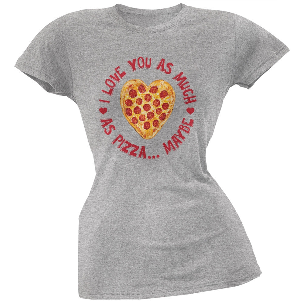 I Love You As Much As Pizza Grey Soft Juniors T-Shirt Juniors T-Shirts Old Glory 2XL Grey 