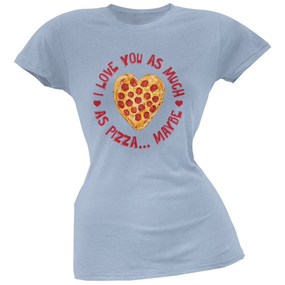 I Love You As Much As Pizza Light Blue Soft Juniors T-Shirt Juniors T-Shirts Old Glory 2XL Blue 