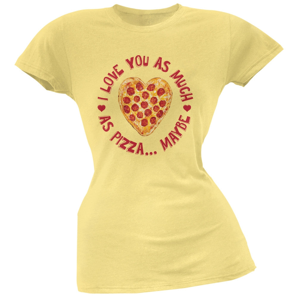 I Love You As Much As Pizza Yellow Soft Juniors T-Shirt Juniors T-Shirts Old Glory LG Yellow 