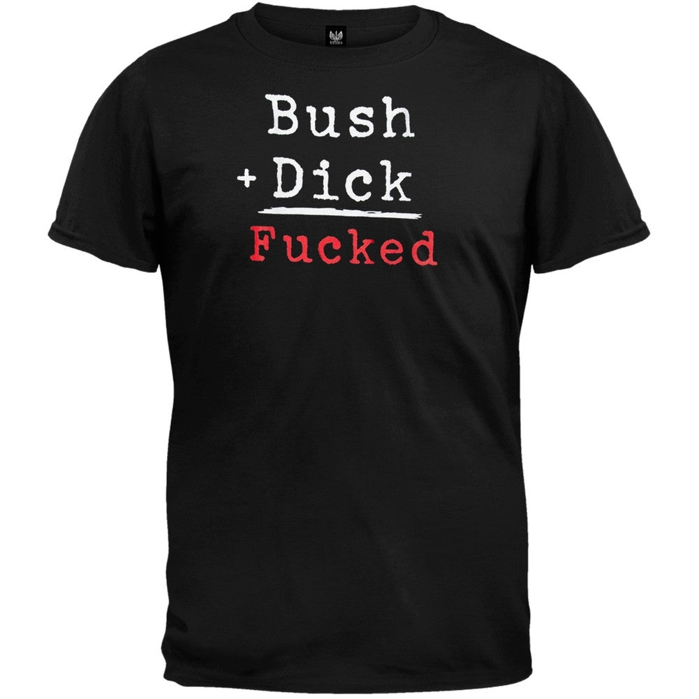 Bush + Dick = Fucked T-Shirt Men's T-Shirts Old Glory   