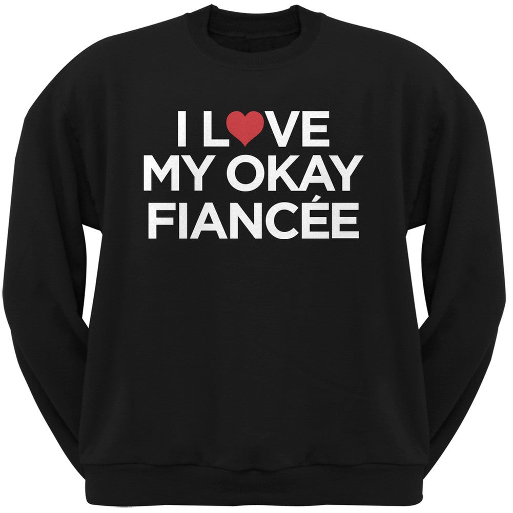 I Love My Okay Fiancee Black Adult Crew Neck Sweatshirt Men's Sweatshirts Old Glory   