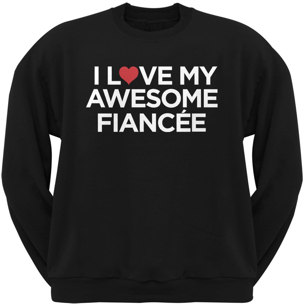 I Love My Awesome Fiancee Black Adult Crew Neck Sweatshirt Men's Sweatshirts Old Glory   