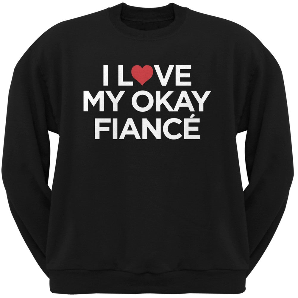 I Love My Okay Fiance Black Adult Crew Neck Sweatshirt Men's Sweatshirts Old Glory   