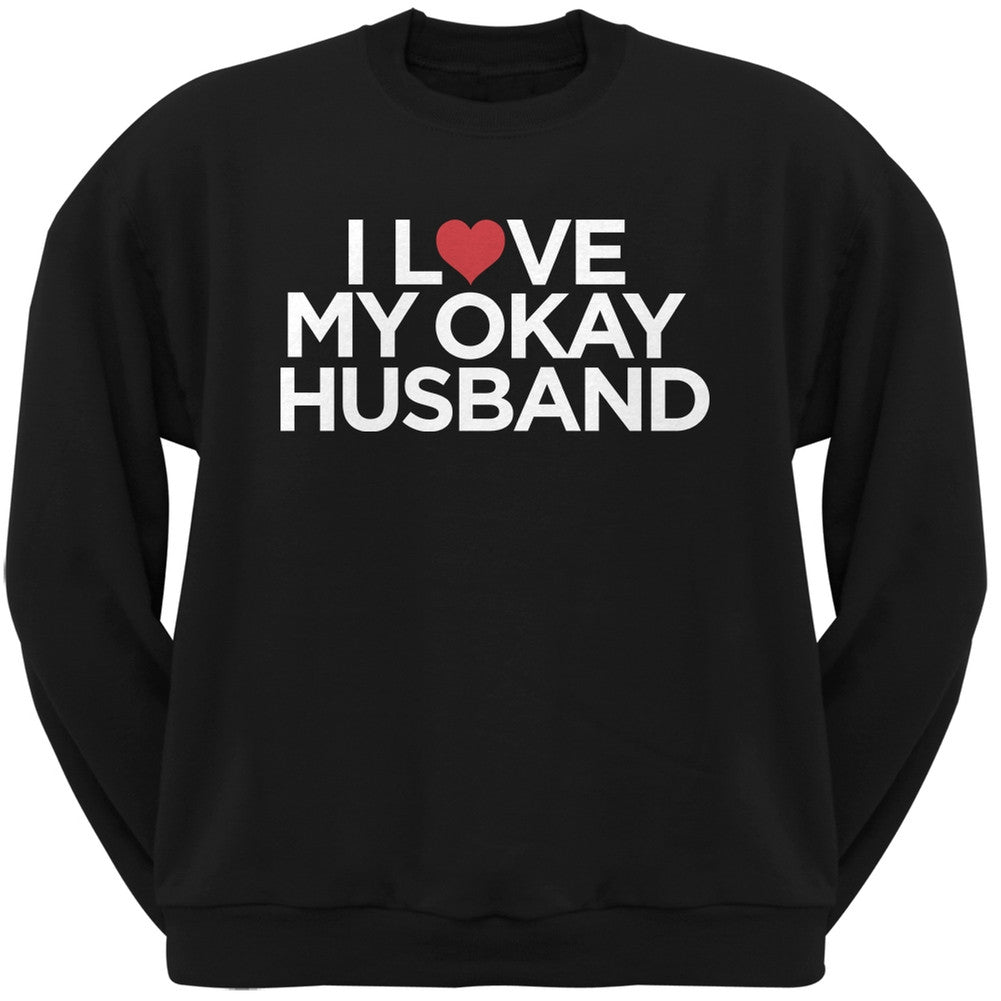 I Love My Okay Husband Black Adult Crew Neck Sweatshirt Men's Sweatshirts Old Glory   
