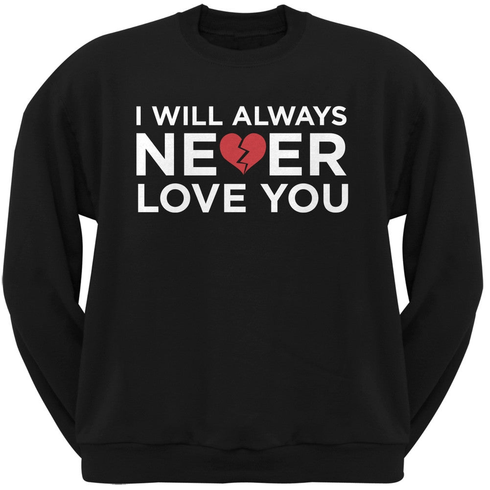 I Will Always Never Love You Black Adult Crew Neck Sweatshirt Men's Sweatshirts Old Glory   