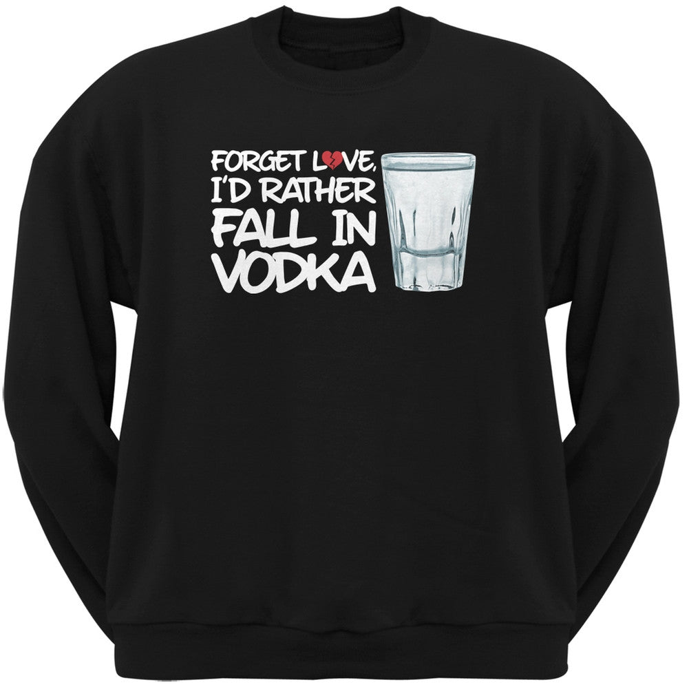 Forget Love, I'd Rather Fall in Vodka Black Adult Crew Neck Sweatshirt Men's Sweatshirts Old Glory SM Black 