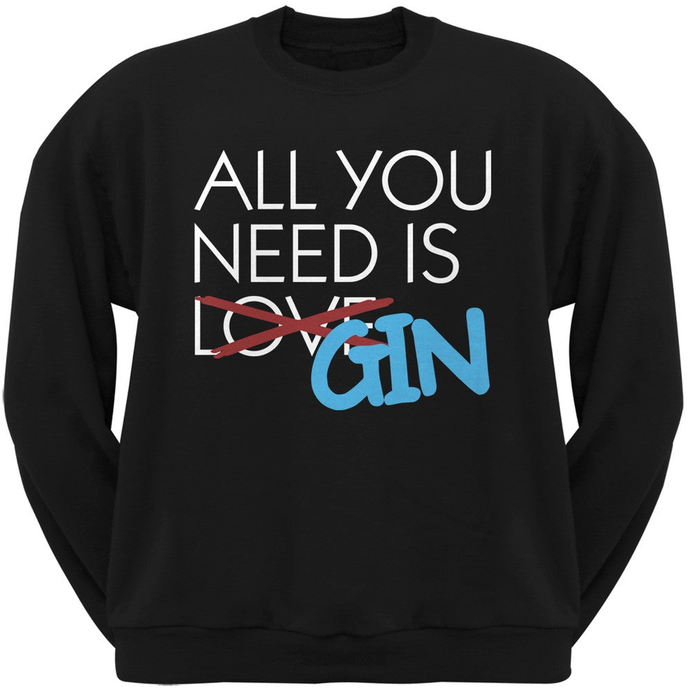 All You Need is Gin, Not Love Black Adult Crew Neck Sweatshirt Men's Sweatshirts Old Glory SM Black 