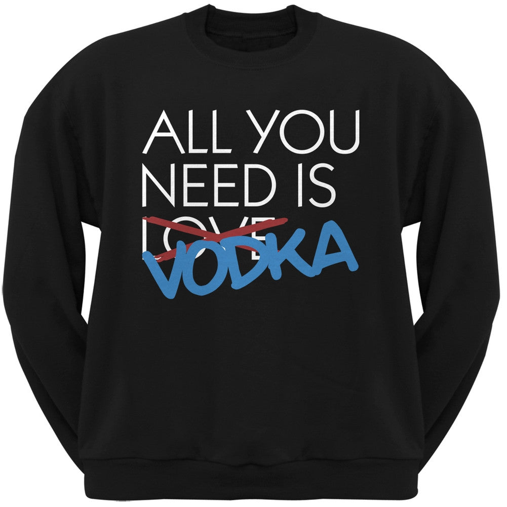 All You Need is Vodka, Not Love Black Adult Crew Neck Sweatshirt Men's Sweatshirts Old Glory SM Black 