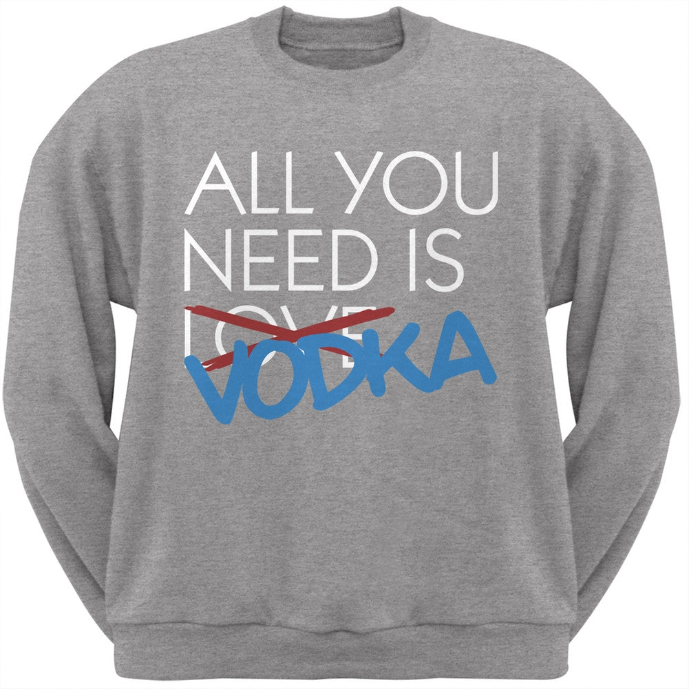 All You Need is Vodka, Not Love Black Adult Crew Neck Sweatshirt Men's Sweatshirts Old Glory SM Grey 