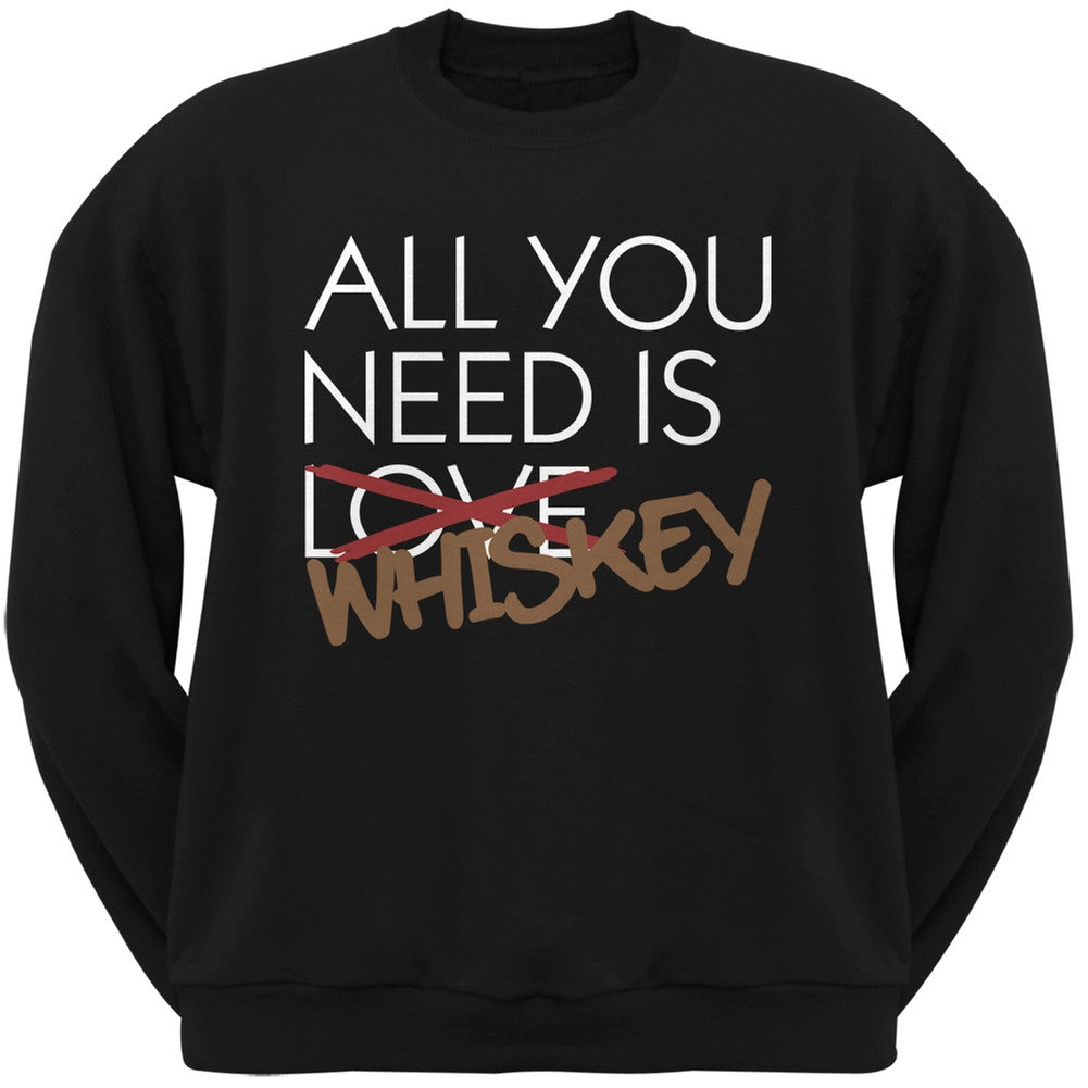 All You Need is Whiskey, Not Love Black Adult Crew Neck Sweatshirt Men's Sweatshirts Old Glory SM Black 