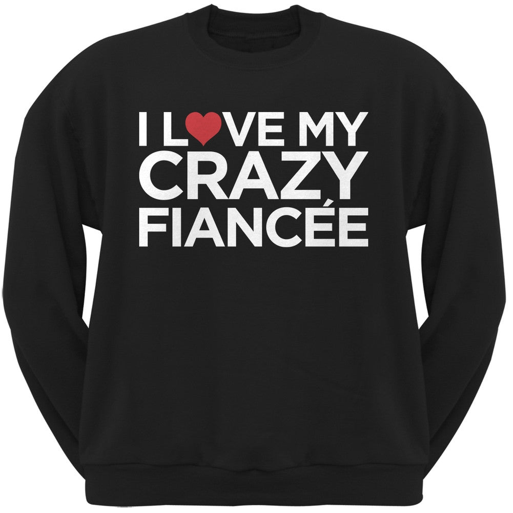 I Love My Crazy Fiancee Black Adult Crew Neck Sweatshirt Men's Sweatshirts Old Glory   