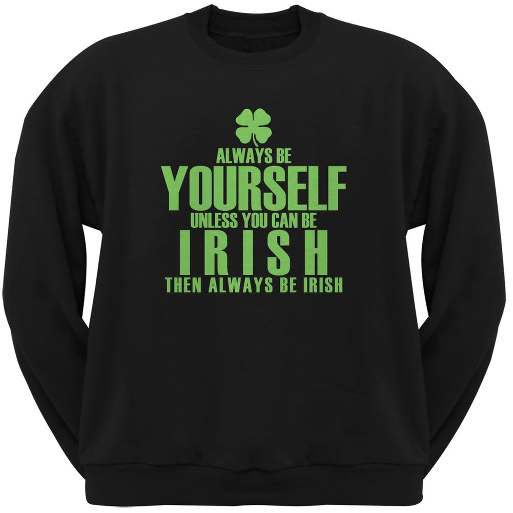 St. Patricks Day - Be Yourself Irish Clover Black Adult Crew Neck Sweatshirt Men's Sweatshirts Old Glory 2XL Black 