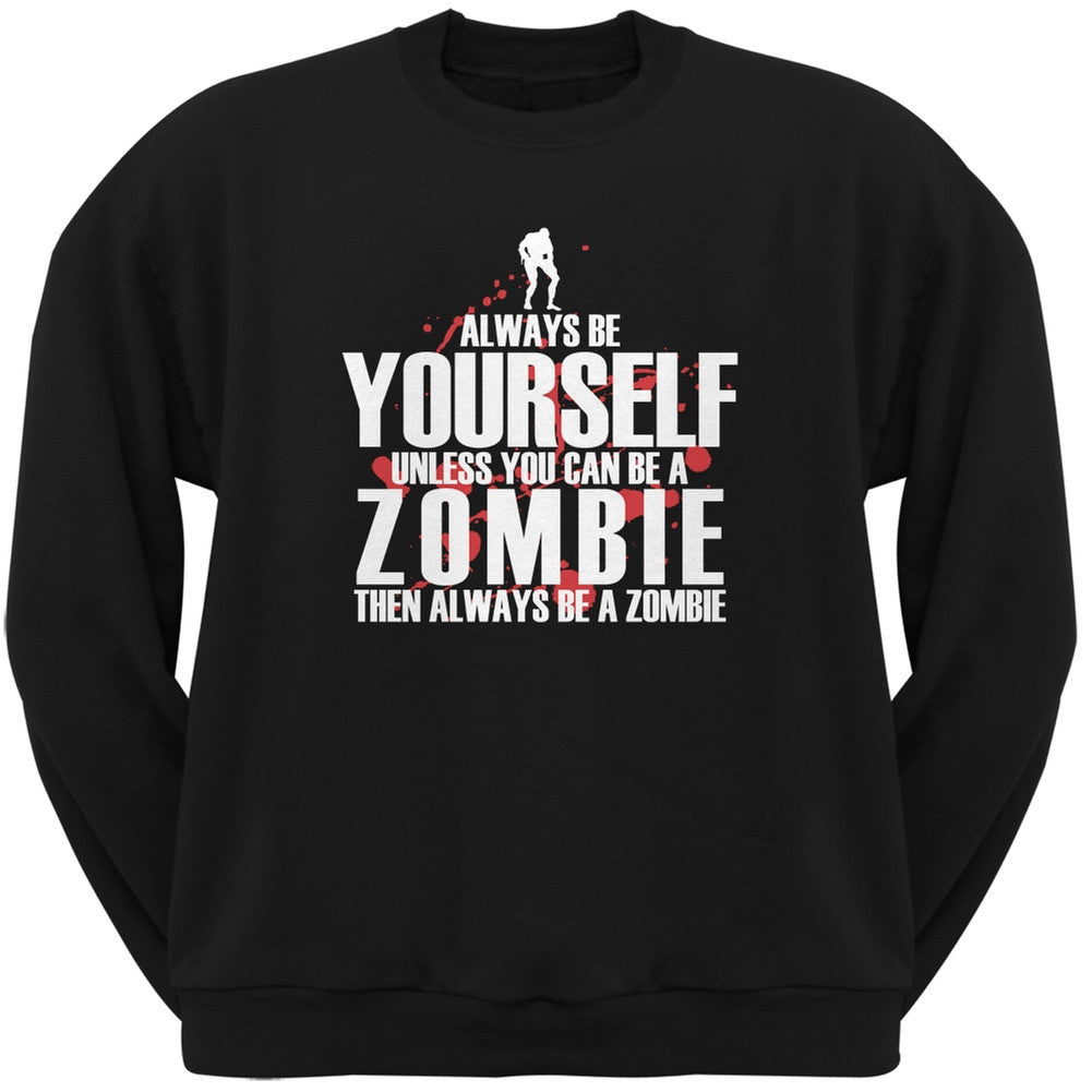 Always Be Yourself Zombie Black Adult Crew Neck Sweatshirt Men's Sweatshirts Old Glory SM Black 