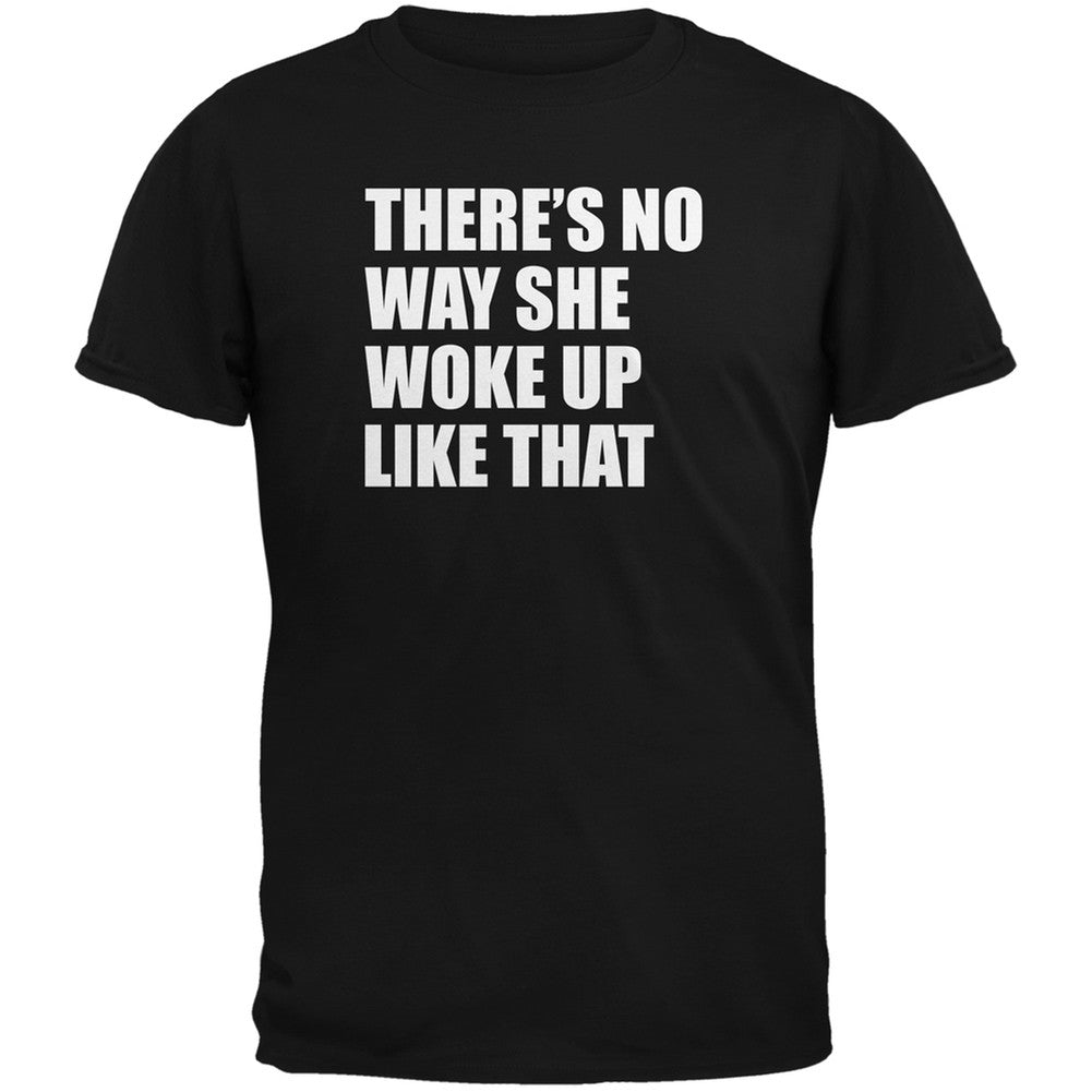 There's No Way She Woke Up Like That Adult Black T-Shirt Men's T-Shirts Old Glory   