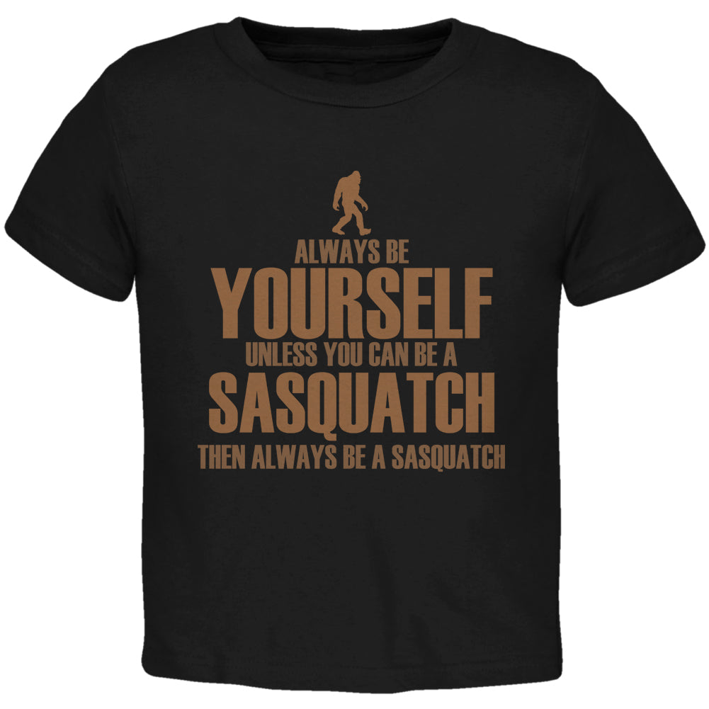 Always Be Yourself Sasquatch Black Toddler T-Shirt Toddler T-Shirts Old Glory 2T Black 