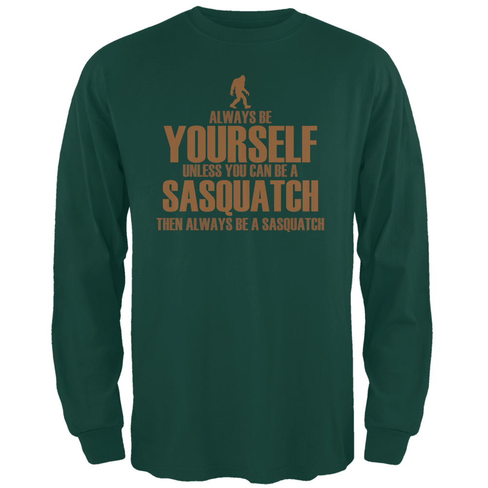 Always Be Yourself Sasquatch Forest Green Adult Long Sleeve T-Shirt Men's Long Sleeves Old Glory 2XL Dark Green 