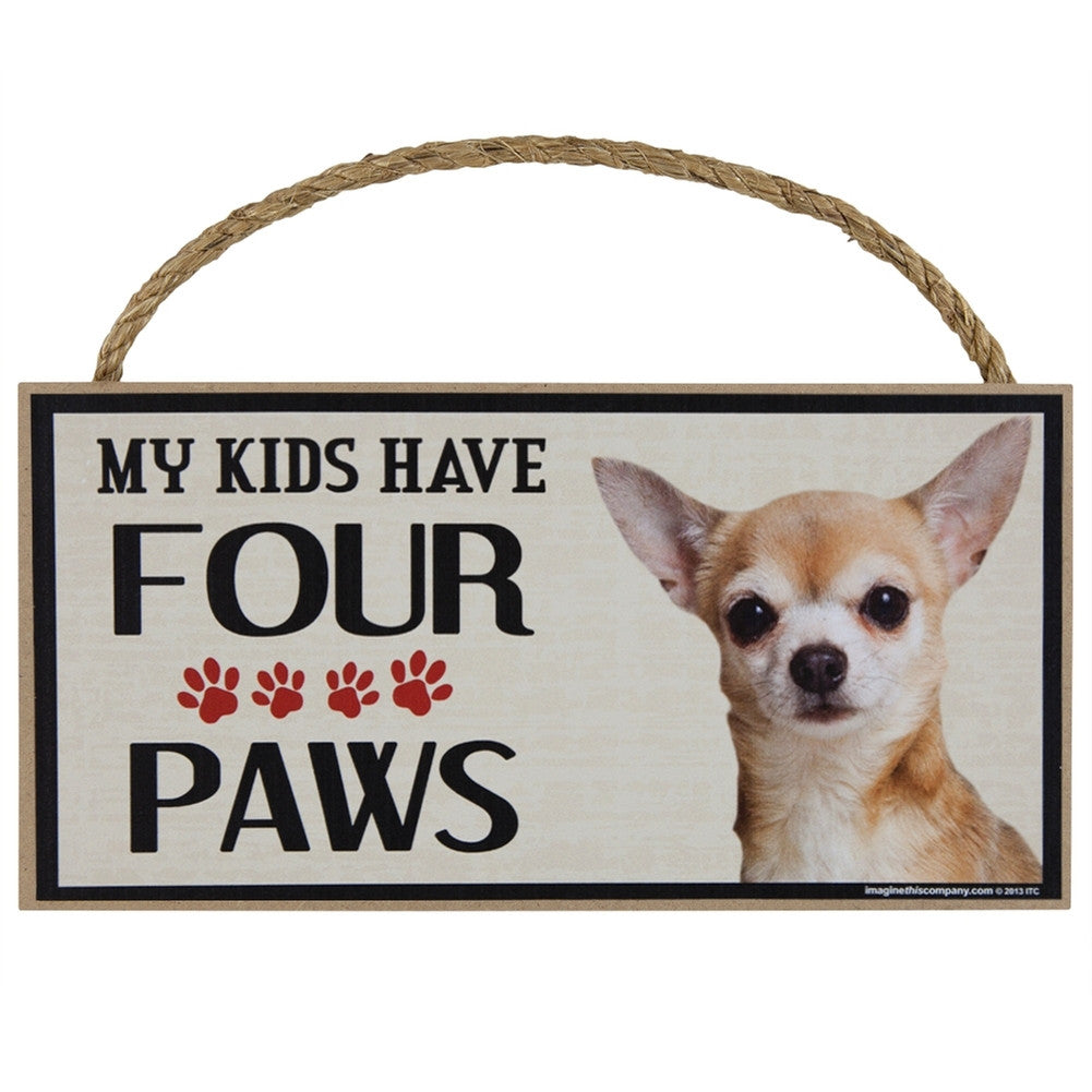 Chihuahua My Kids Have Four Paw Wood Sign Signs Animalworld   