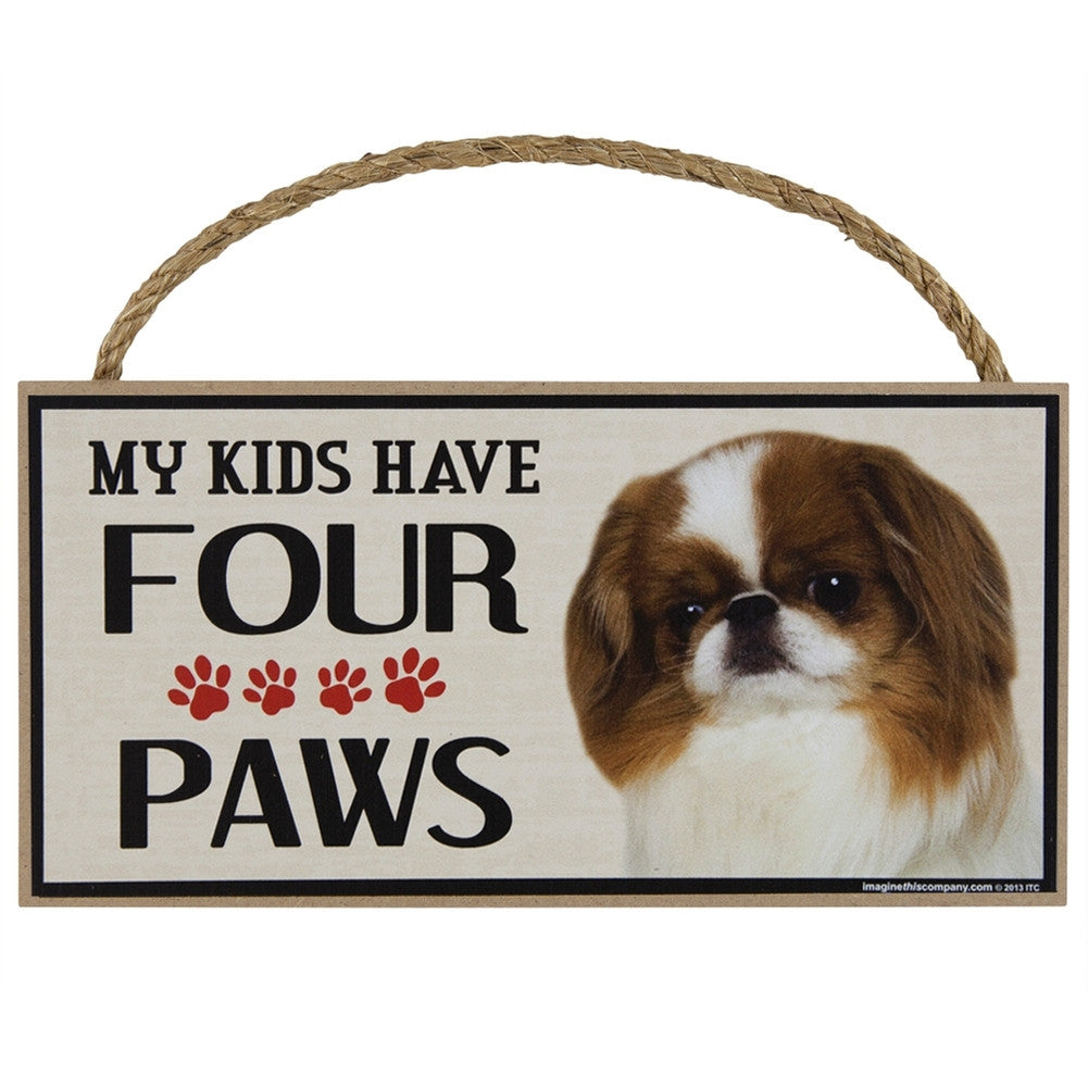 Japanese Chin My Kids Have Four Paws Wood Sign Signs AnimalWorld   