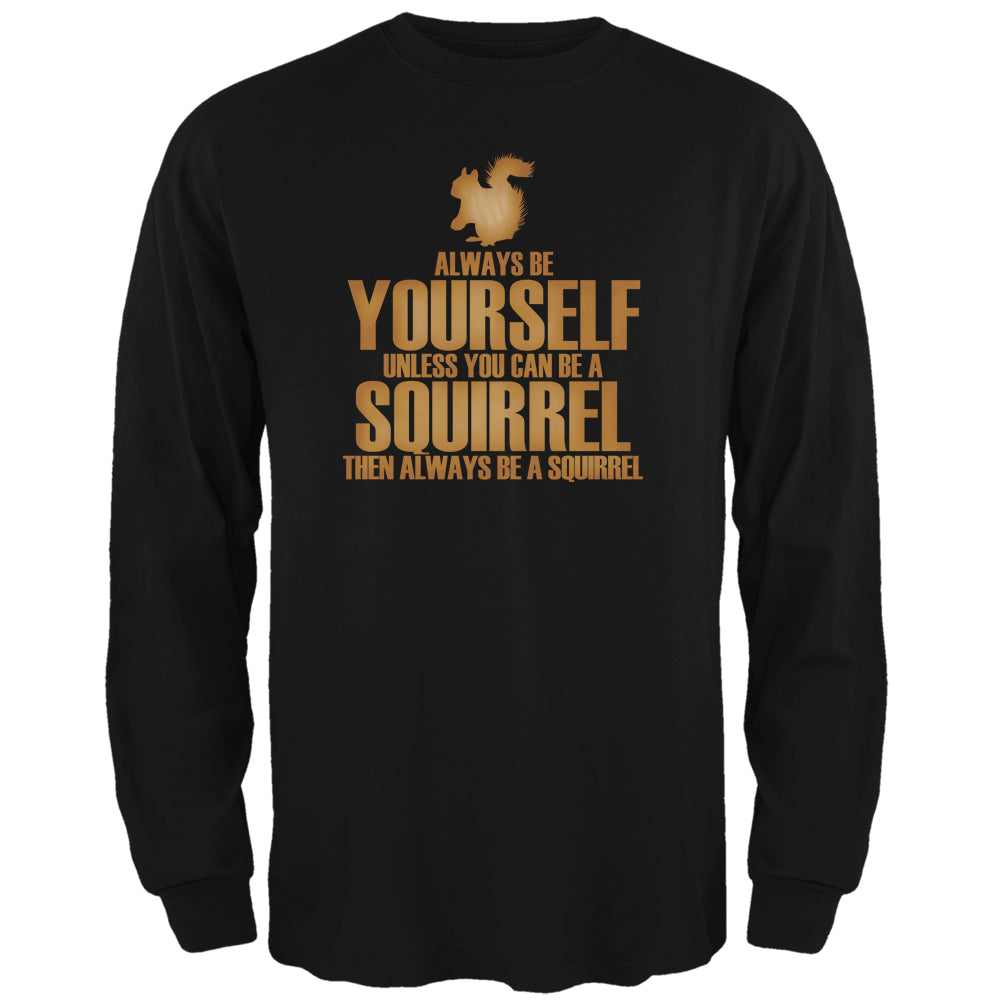 Always Be Yourself Squirrel Black Adult Long Sleeve T-Shirt Men's Long Sleeves Old Glory 2XL Black 