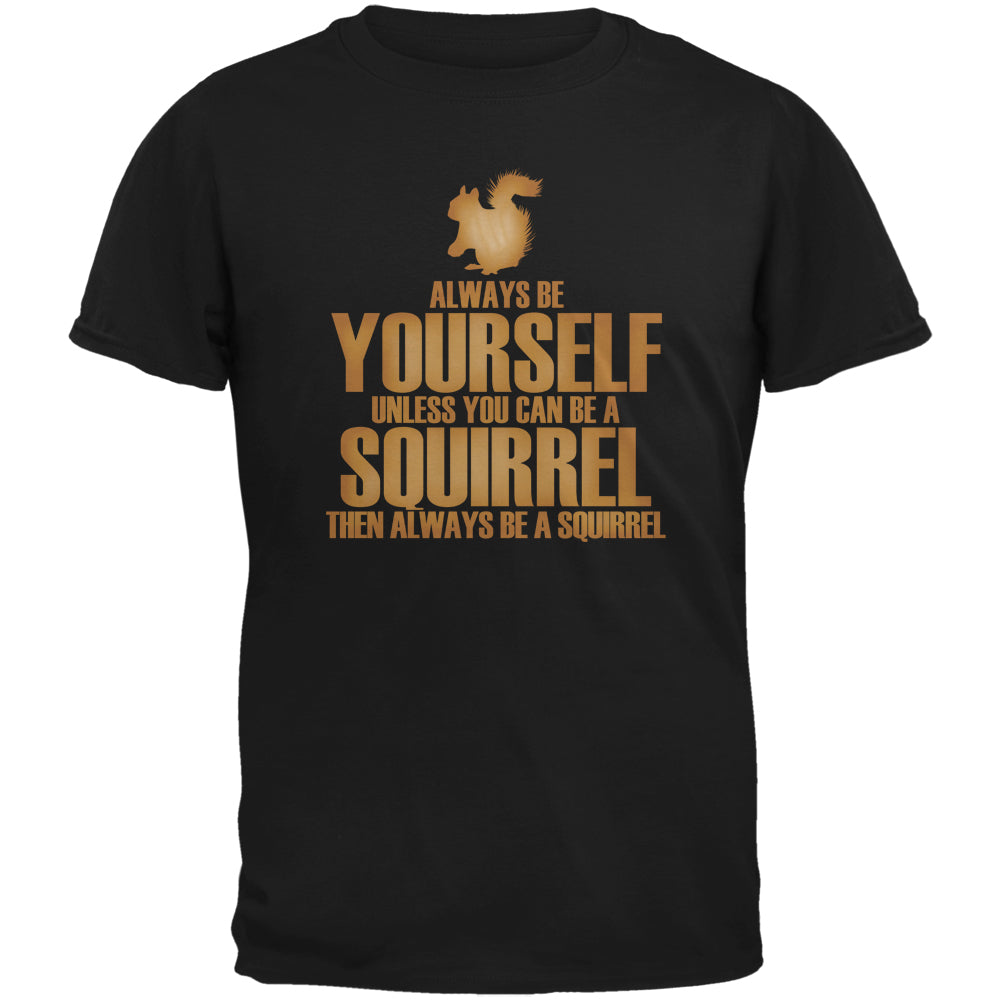 Always Be Yourself Squirrel Black Adult T-Shirt Men's T-Shirts Old Glory 2XL Black 