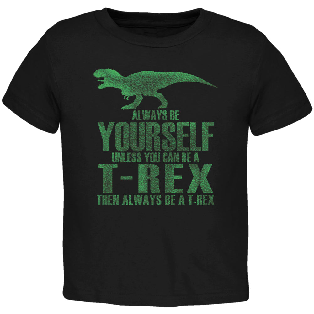 Jurassic - Always Be Yourself T-Rex Black Toddler T-Shirt Toddler T-Shirts Old Glory 2T Black 