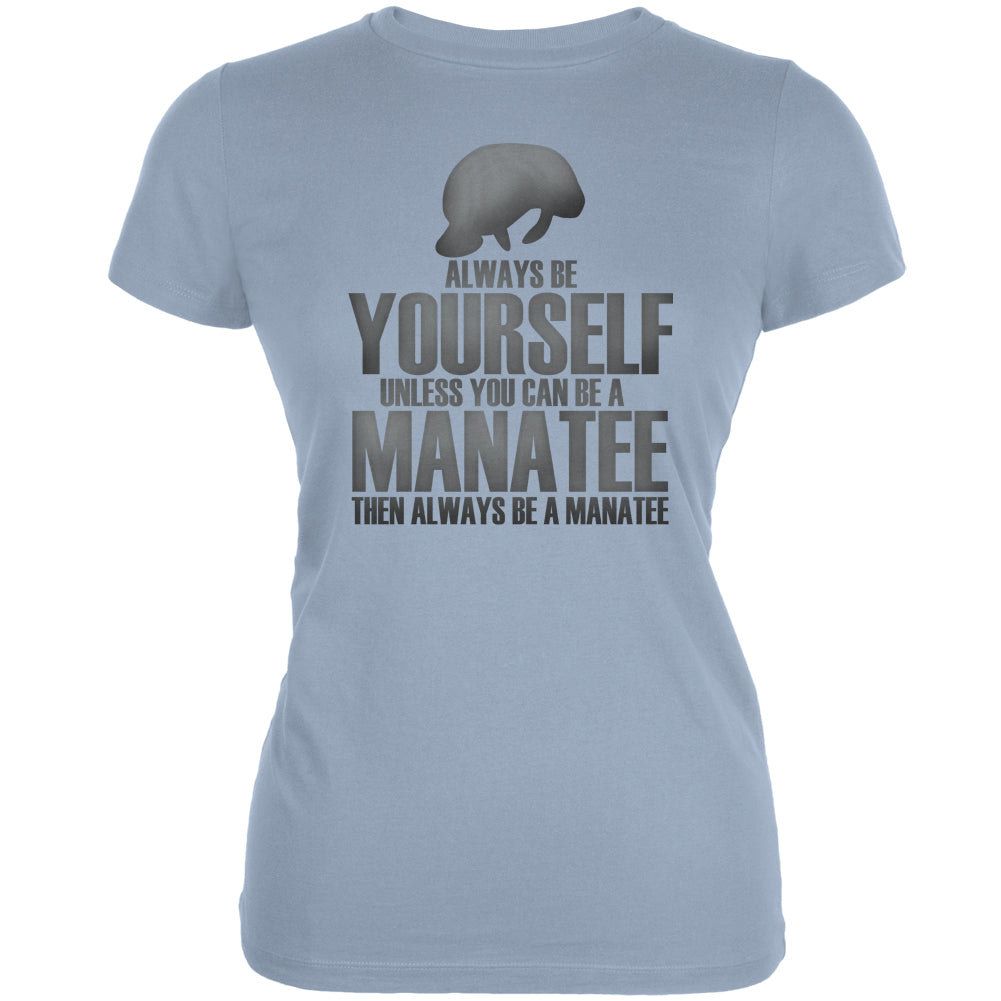 Always Be Yourself Manatee Light Blue Juniors Soft T-Shirt Juniors T-Shirts Old Glory 2XL Light Blue 