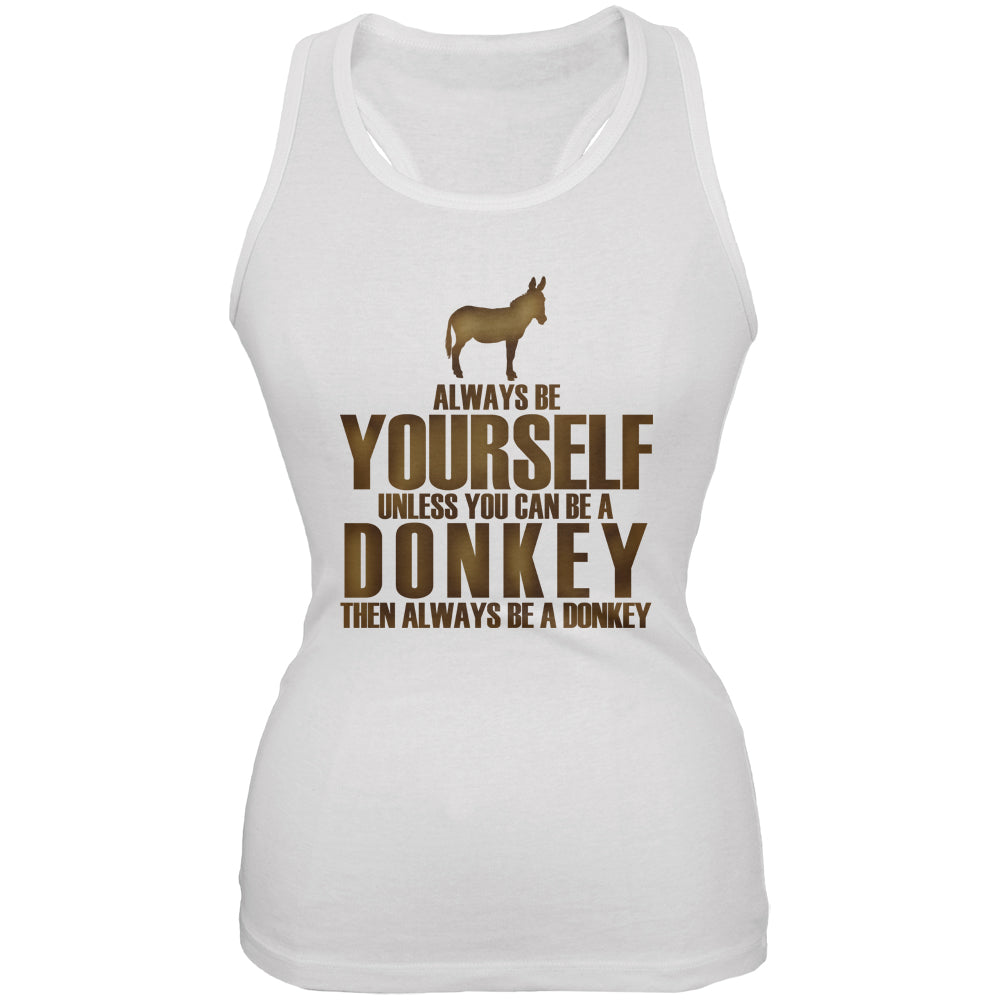 Always Be Yourself Donkey White Juniors Soft Tank Top Tank Tops Old Glory 2XL White 