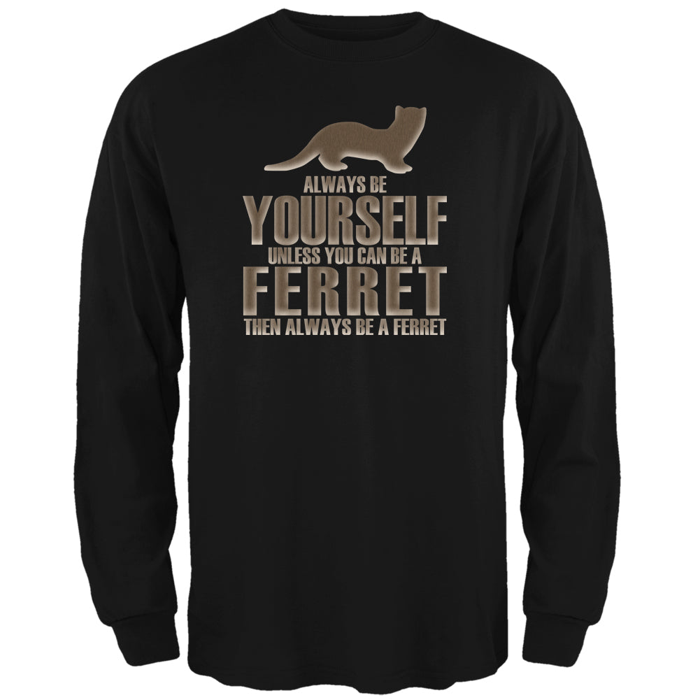 Always Be Yourself Ferret Black Adult Long Sleeve T-Shirt Men's Long Sleeves Old Glory 2XL Black 