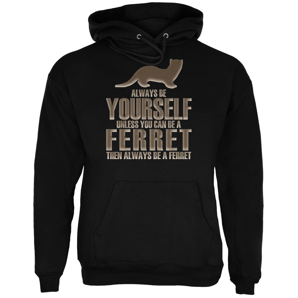 Always Be Yourself Ferret Black Adult Hoodie Sweatshirts Old Glory 2XL Black 