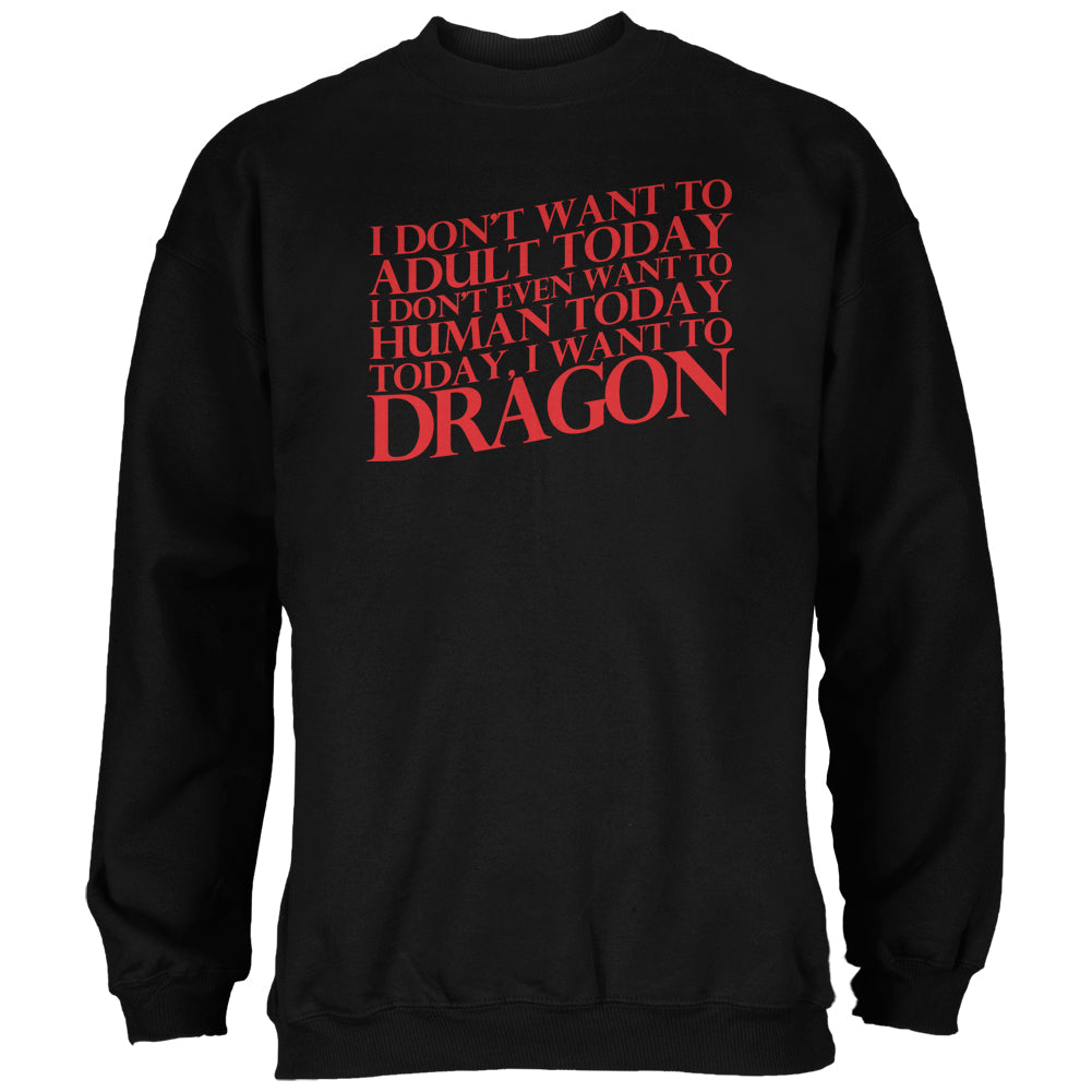 Don't Adult Today Just Dragon Black Adult Sweatshirt Sweatshirts Old Glory 2XL Black 