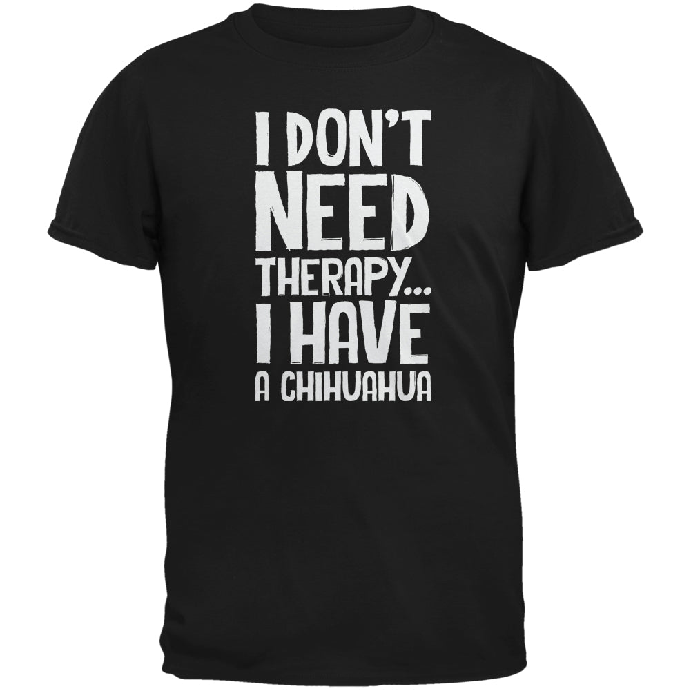 I Don't Need Therapy Chihuahua Black Adult T-Shirt Men's T-Shirts Old Glory 2XL Black 